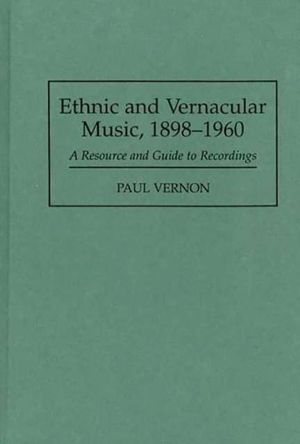 Ethnic and Vernacular Music, 1898-1960 : A Resource and Guide to Recordings, PDF eBook
