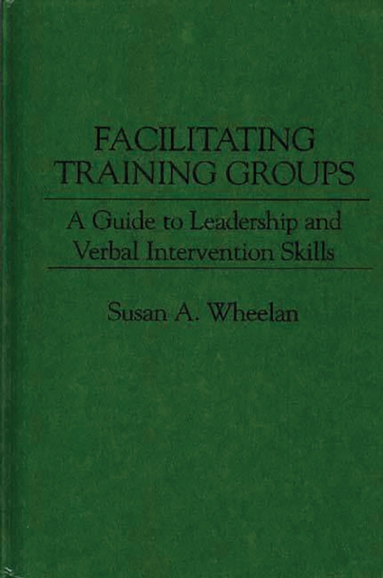 Facilitating Training Groups : A Guide to Leadership and Verbal Intervention Skills, PDF eBook