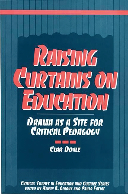 Raising Curtains on Education : Drama as a Site for Critical Pedagogy, PDF eBook