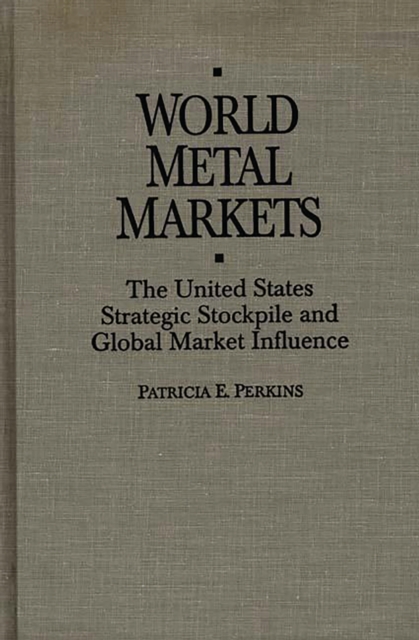 World Metal Markets : The United States Strategic Stockpile and Global Market Influence, PDF eBook