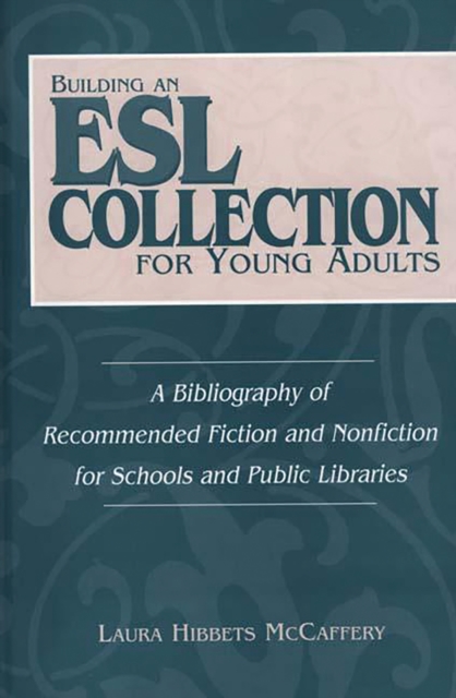 Building an ESL Collection for Young Adults : A Bibliography of Recommended Fiction and Nonfiction for Schools and Public Libraries, PDF eBook