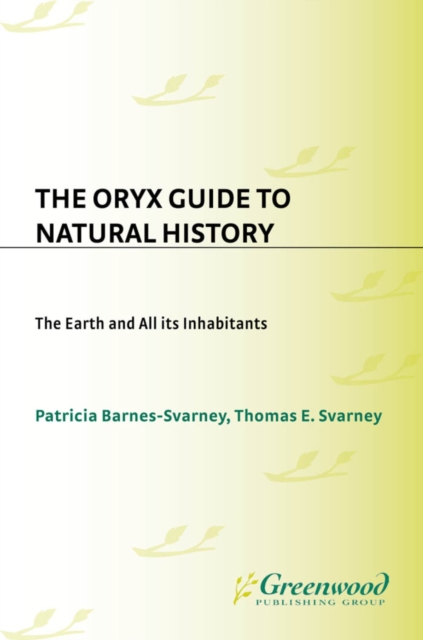 The Oryx Guide to Natural History : The Earth and All Its Inhabitants, PDF eBook