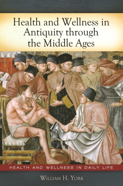 Health and Wellness in Antiquity through the Middle Ages, PDF eBook