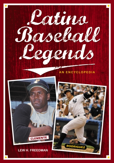 Latino Baseball Legends : An Encyclopedia, PDF eBook