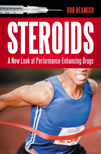 Steroids : A New Look at Performance-Enhancing Drugs, PDF eBook