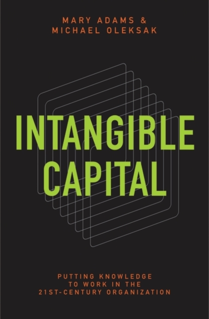 Intangible Capital : Putting Knowledge to Work in the 21st-Century Organization, Hardback Book