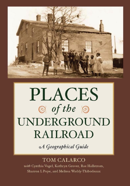 Places of the Underground Railroad : A Geographical Guide, PDF eBook