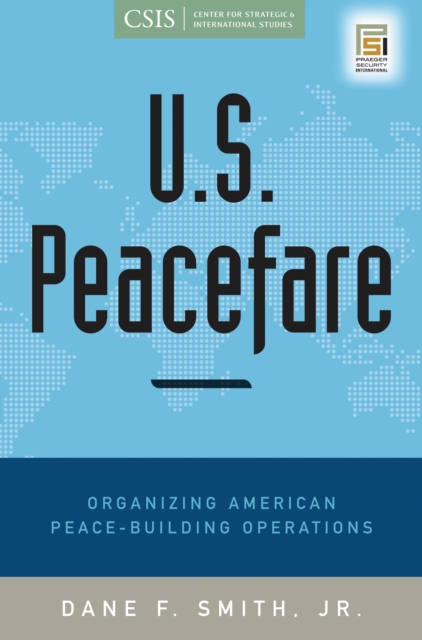 U.S. Peacefare : Organizing American Peace-Building Operations, PDF eBook