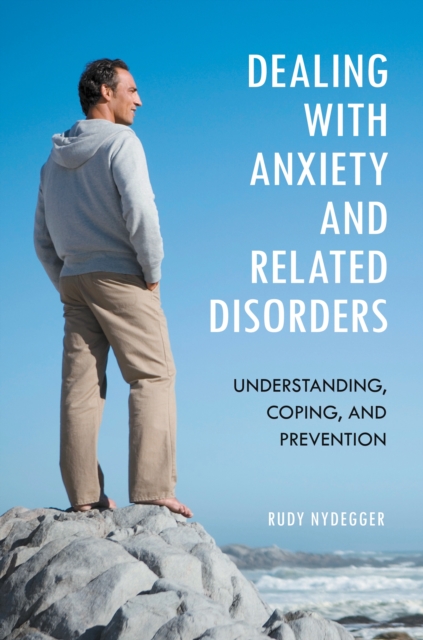 Dealing with Anxiety and Related Disorders : Understanding, Coping, and Prevention, PDF eBook