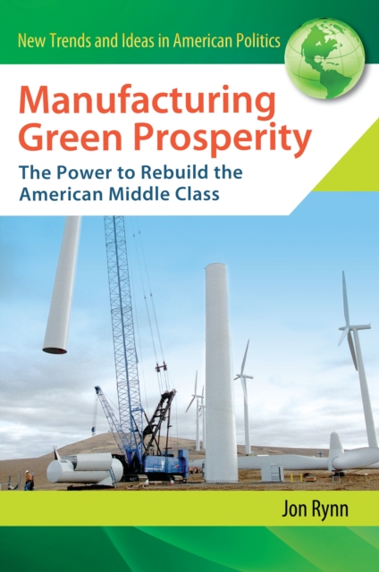 Manufacturing Green Prosperity : The Power to Rebuild the American Middle Class, PDF eBook