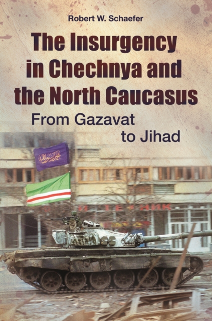 The Insurgency in Chechnya and the North Caucasus : From Gazavat to Jihad, EPUB eBook
