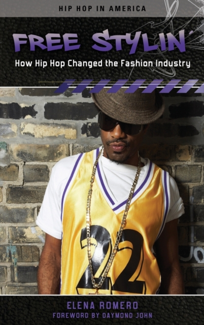 Free Stylin' : How Hip Hop Changed the Fashion Industry, Hardback Book