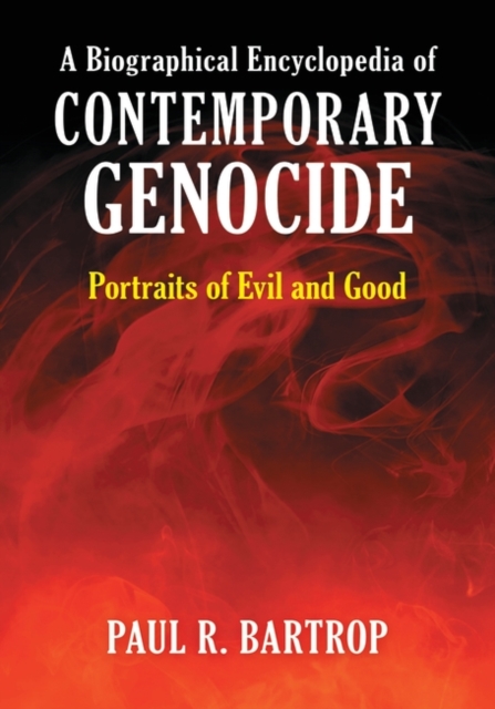 A Biographical Encyclopedia of Contemporary Genocide : Portraits of Evil and Good, Hardback Book