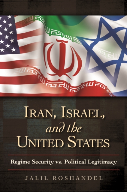 Iran, Israel, and the United States : Regime Security vs. Political Legitimacy, PDF eBook