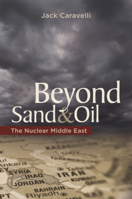 Beyond Sand and Oil : The Nuclear Middle East, Hardback Book