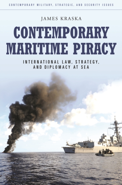 Contemporary Maritime Piracy : International Law, Strategy, and Diplomacy at Sea, PDF eBook