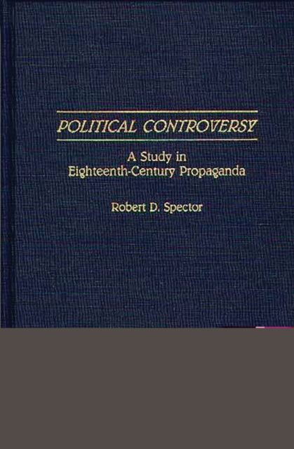 Political Controversy : A Study in Eighteenth-Century Propaganda, PDF eBook