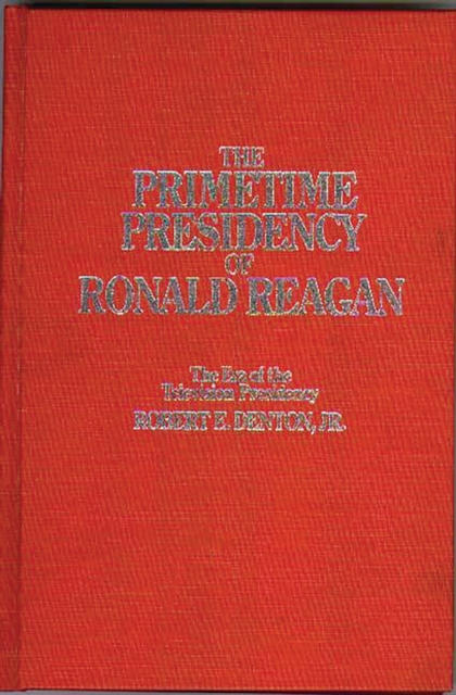 The Primetime Presidency of Ronald Reagan : The Era of the Television Presidency, PDF eBook