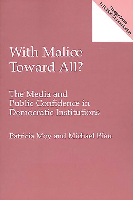 With Malice Toward All? : The Media and Public Confidence in Democratic Institutions, PDF eBook