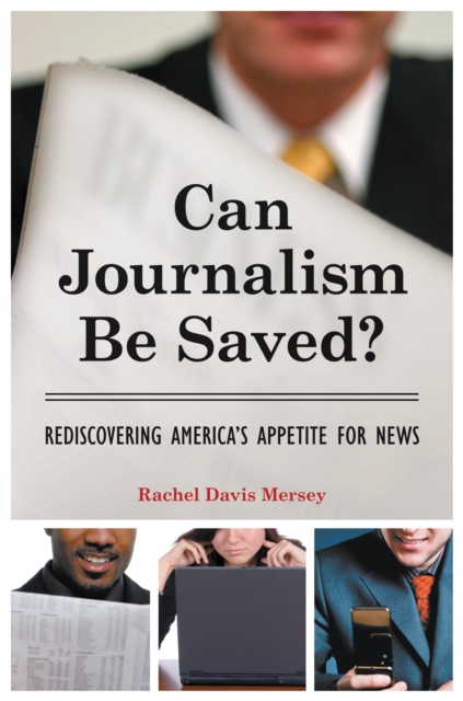 Can Journalism Be Saved? : Rediscovering America's Appetite for News, PDF eBook