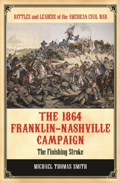 The 1864 Franklin-Nashville Campaign : The Finishing Stroke, EPUB eBook