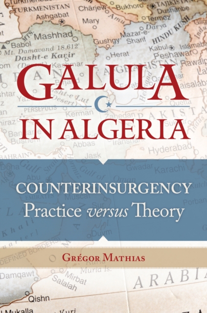 Galula in Algeria : Counterinsurgency Practice versus Theory, PDF eBook