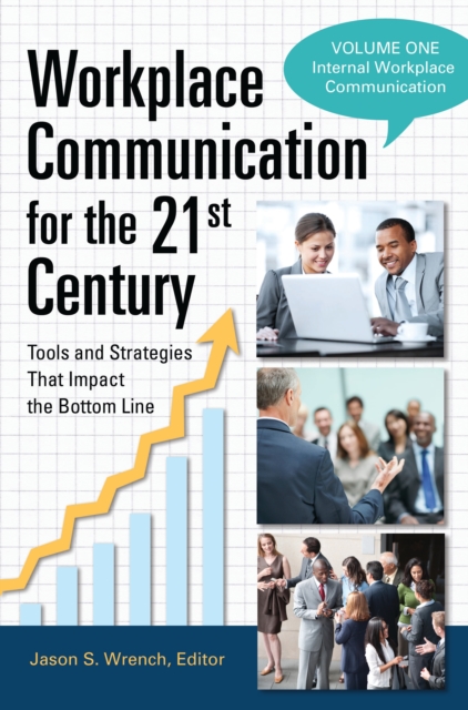 Workplace Communication for the 21st Century : Tools and Strategies That Impact the Bottom Line [2 volumes], EPUB eBook