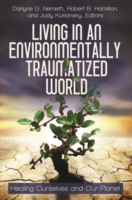 Living in an Environmentally Traumatized World : Healing Ourselves and Our Planet, PDF eBook