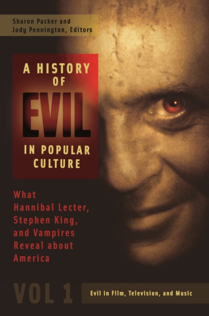 A History of Evil in Popular Culture : What Hannibal Lecter, Stephen King, and Vampires Reveal about America [2 volumes], Multiple-component retail product Book
