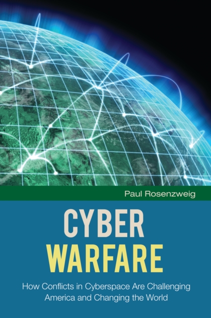 Cyber Warfare : How Conflicts in Cyberspace Are Challenging America and Changing the World, PDF eBook