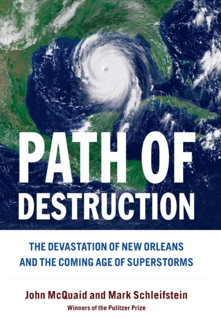 Path Of Destruction : The Devastation of New Orleans and the Coming Age of Superstorms, Hardback Book
