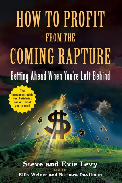 How To Profit From The Coming Rapture : Getting Ahead When You're Left Behind, Paperback / softback Book