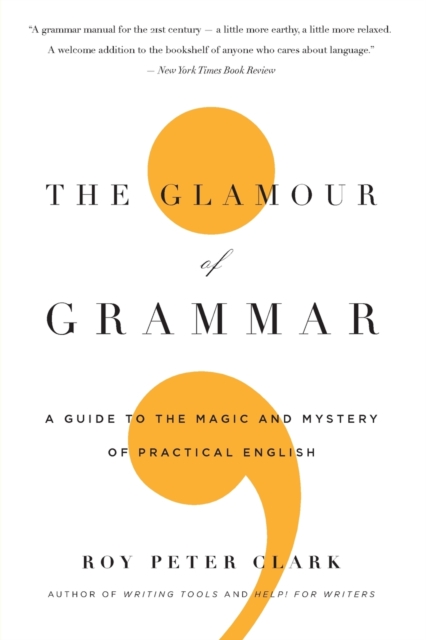 The Glamour of Grammar : A Guide to the Magic and Mystery of Practical English, Paperback / softback Book