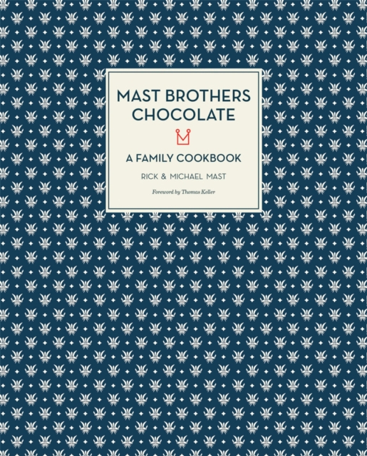 Mast Brothers Chocolate: A Family Cookbook, Hardback Book