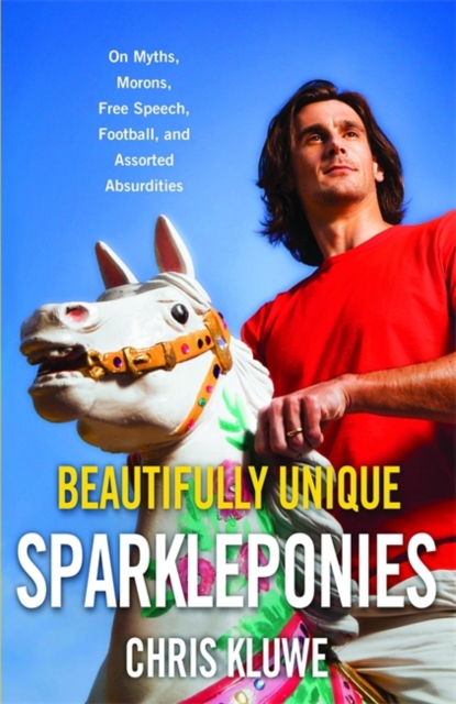 Beautifully Unique Sparkleponies : on Myths, Morons, Free Speech, Football, and Assorted Absurdities, Hardback Book