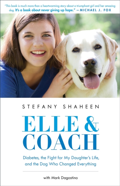 Elle & Coach : Diabetes, the Fight for My Daughter's Life, and the Dog Who Changed Everything, Paperback / softback Book
