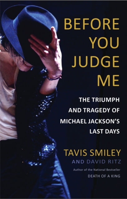 Before You Judge Me : The Triumph and Tragedy of Michael Jackson's Last Days, Hardback Book