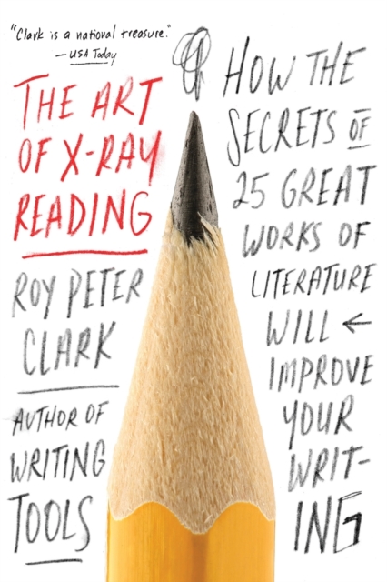 The Art of X-Ray Reading : How the Secrets of 25 Great Works of Literature Will Improve Your Writing, Paperback / softback Book
