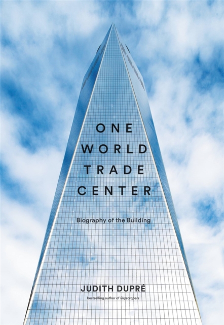 One World Trade Center : Biography of the Building, Hardback Book