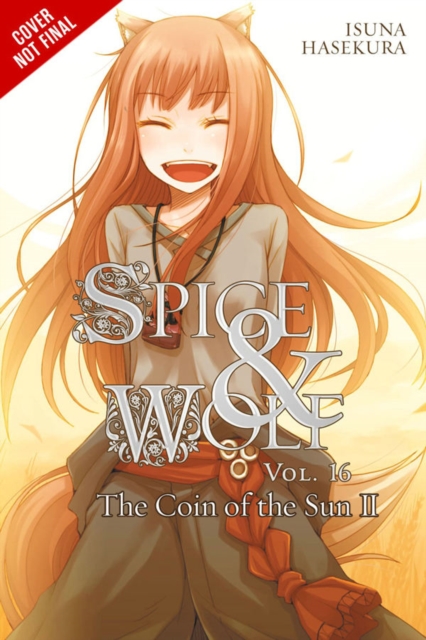 Spice and Wolf, Vol. 16 (light novel) : The Coin of the Sun II, Paperback / softback Book