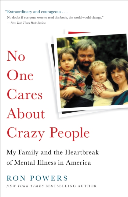 No One Cares About Crazy People : My Family and the Heartbreak of Mental Illness in America, Paperback / softback Book
