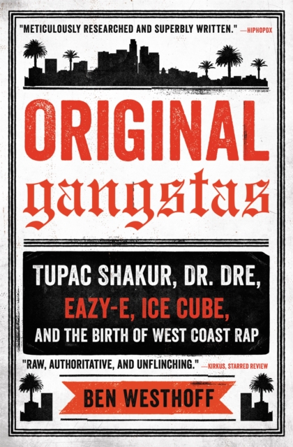 Original Gangstas : Tupac Shakur, Dr. Dre, Eazy-E, Ice Cube, and the Birth of West Coast Rap, Paperback / softback Book