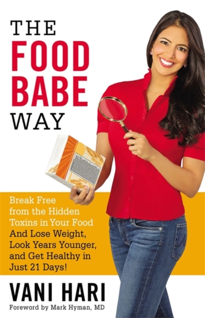 The Food Babe Way : Break Free from the Hidden Toxins in Your Food and Lose Weight, Look Years Younger, and Get Healthy in Just 21 Days!, Paperback / softback Book