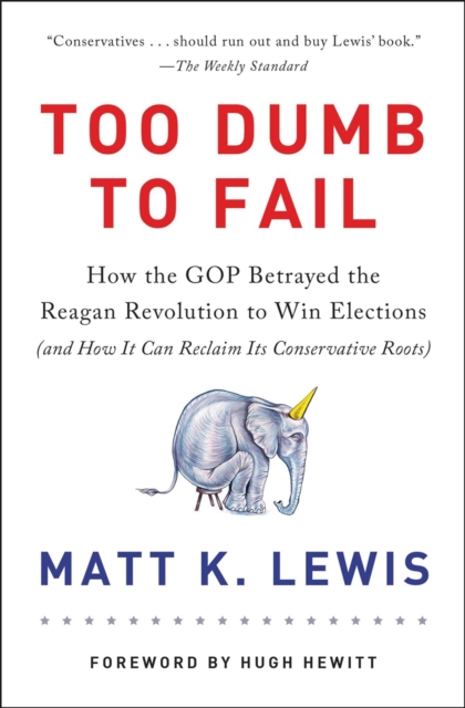 Too Dumb to Fail : How the GOP Won Elections by Sacrificing Its Values (And How It Can Reclaim Its Conservative Roots), Paperback / softback Book