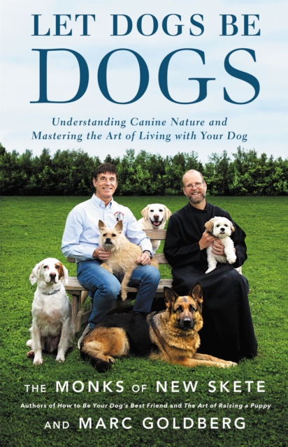 Let Dogs Be Dogs : Understanding Canine Nature and Mastering the Art of Living with Your Dog, Hardback Book