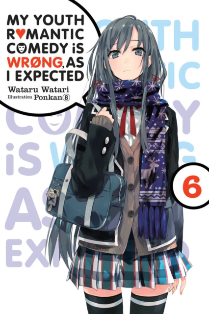 My Youth Romantic Comedy is Wrong, As I Expected, Vol. 6 (light novel), Paperback / softback Book