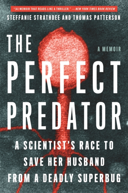 The Perfect Predator : A Scientist's Race to Save Her Husband from a Deadly Superbug: A Memoir, Paperback / softback Book