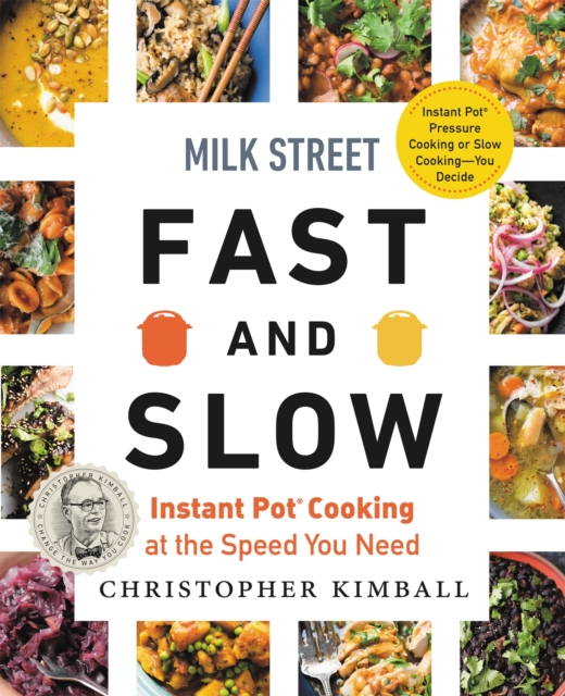 Milk Street Fast and Slow : Instant Pot Cooking at the Speed You Need, Hardback Book