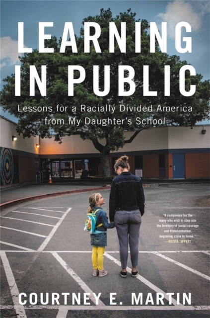 Learning in Public : Lessons for a Racially Divided America from My Daughter's School, Paperback / softback Book