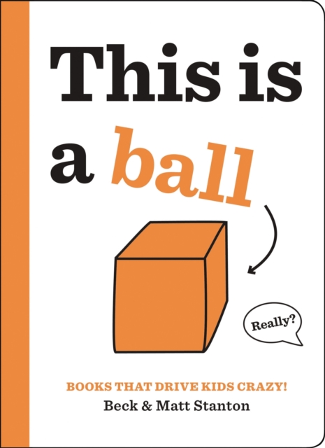 Books That Drive Kids CRAZY!: This is a Ball, Hardback Book